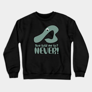 Funny You Told me so NEVER Crewneck Sweatshirt